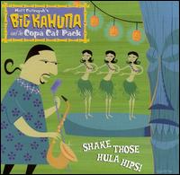 Big Kahuna & The Copa Cat Pack - Shake Those Hula Hips lyrics