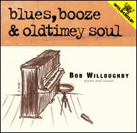 Bob Willoughby - Blues, Booze and Oldtime Soul lyrics
