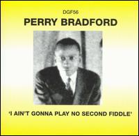 Perry Bradford - I Aint Gonna Play No Second Fiddle lyrics