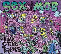 Sex Mob - Dime Grind Palace lyrics