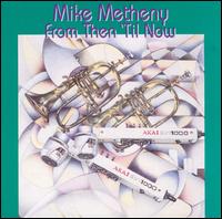Mike Metheny - From Then 'til Now lyrics