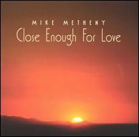 Mike Metheny - Close Enough for Love lyrics