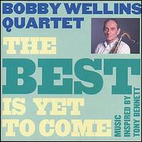 Bobby Wellins - The Best Is Yet to Come lyrics