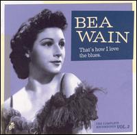 Bea Wain - That's How I Love the Blues: The Complete ... lyrics