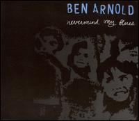 Ben Arnold - Nevermind My Blues lyrics