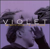 Violet - We Both Know It's out There lyrics