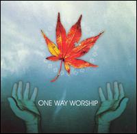 One Way Worship - One Way Worship lyrics