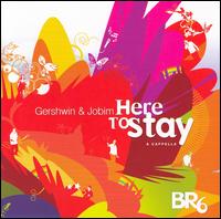 BR6 - Here to Stay: Gershwin and Jobim lyrics