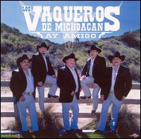 Vaqueros de Michoacan - Ay Amigo lyrics