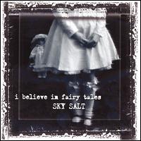 Sky Salt - I Believe in Fairy Tales lyrics