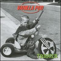 Vanilla Pod - Trigger lyrics