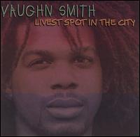 Vaughn Smith - Livest Spot in the City lyrics