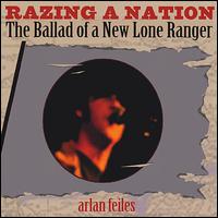 Arlan Feiles - Razing a Nation: The Ballad of a New Lone Ranger lyrics