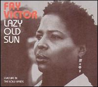 Fay Victor - Lazy Old Sun: Live/Life in the Lowlands lyrics