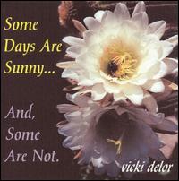 Vicki DeLor - Some Days Are Sunny and Some Are Not lyrics