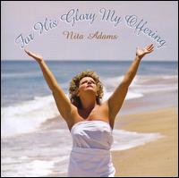 Nita Adams - For His Glory My Offering lyrics