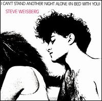 Steve Weisberg - I Can't Stand Another Night Alone in Bed with You lyrics