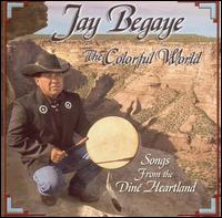 Jay Begaye - The Colorful World: Songs from the Din? Heartland lyrics