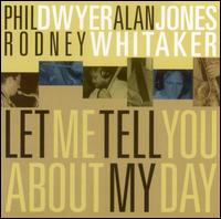Phil Dwyer - Let Me Tell You About My Day lyrics