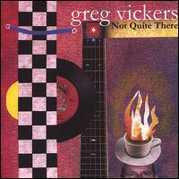 Greg Vickers - Not Quite There lyrics