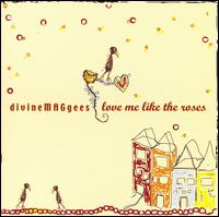 Divine Maggees - Love Me Like the Roses lyrics