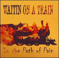 Waitin on a Train - In the Path of Pain lyrics