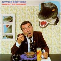 Fowler Brothers - Breakfast for Dinosaurs lyrics