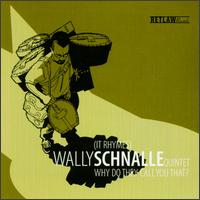 Wally Schnalle - Why Do They Call You That lyrics
