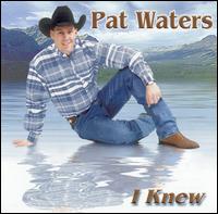 Pat Waters - I Knew lyrics