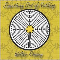 Walter Ramsey - Something Out of Nothing lyrics