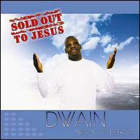 Dwain Walters - Sold Out to Jesus lyrics