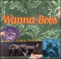 Wanna Bees - Small Time Heroes lyrics