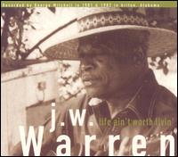 J.W. Warren - Life Ain't Worth Livin' lyrics