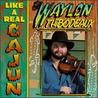 Waylon Thibodeaux - Like a Real Cajun lyrics