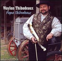 Waylon Thibodeaux - Papa Thibodeaux lyrics
