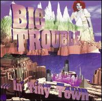 Big Trouble - ...In Tiny Town lyrics
