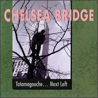 Chelsea Bridge - Tatamagouche...Next Left lyrics