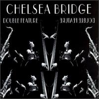 Chelsea Bridge - Double Feature lyrics