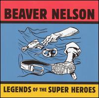 Beaver Nelson - Legends of the Super Heroes lyrics
