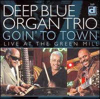 Deep Blue Organ Trio - Goin' to Town: Live at the Green Mill [CD] lyrics