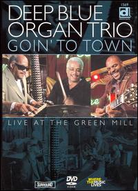 Deep Blue Organ Trio - Goin' to Town: Live at the Green Mill [DVD] lyrics