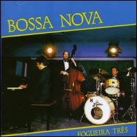 Fogueira Tres - Bossa Nova lyrics