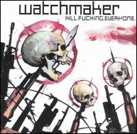 Watchmaker - Kill. Fucking. Everyone. lyrics
