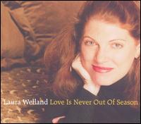 Laura Welland - Love Is Never Out of Season lyrics