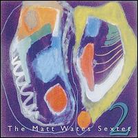 Matt Wates - The Matt Wates Sextet lyrics