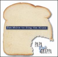 Papa Joe Grappa - Too White to Sing the Blues lyrics