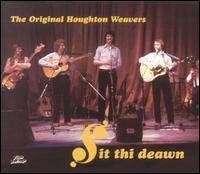 The Original Houghton Weavers - Sit Thi Deawn lyrics