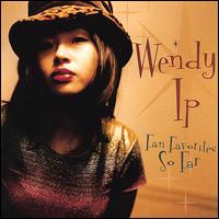 Wendy Ip - Fan Favorites So Far lyrics