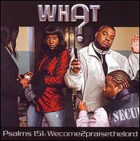 What - Psalm 151: Wecome 2 Praise the Lord lyrics