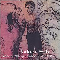 Robert Wait - Dear Significant Other lyrics